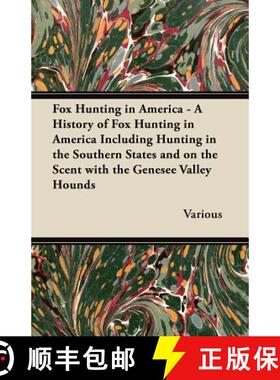 【3-4周达】Fox Hunting in America - A History of Fox Hunting in America Including Hunting in the Sout... [9781447421122]