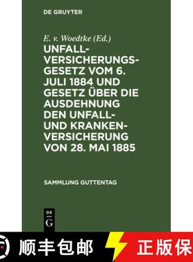 预订 Unfallversicherungsgesetz Vom 6. Juli 1884 Und Gesetz UEber Die Ausdehnung Den Unfall- Und Krank... [9783111156446]