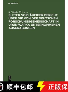 预订 Elfter Vorläufiger Bericht Über Die Von Der Deutschen Forschungsgemeinschaft in Uruk-Warka Unt... [9783112505458]