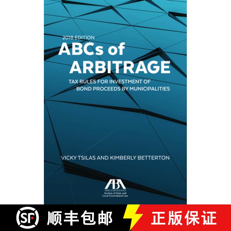 【3-4周达】ABCs of Arbitrage 2018 : Tax Rules for Investment of Bond Proceeds by Municipalities: Tax ... [9781641050623]