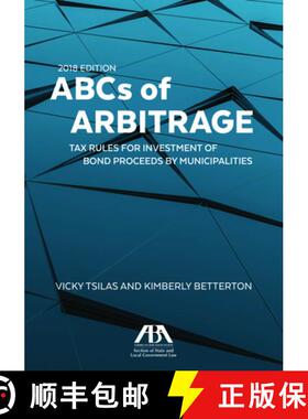 【3-4周达】ABCs of Arbitrage 2018 : Tax Rules for Investment of Bond Proceeds by Municipalities: Tax ... [9781641050623]