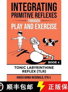Integrating Primitive Reflexes Through Play and Exercise: An Interactive Guide to the Tonic Labyrinth... [9781734214338]