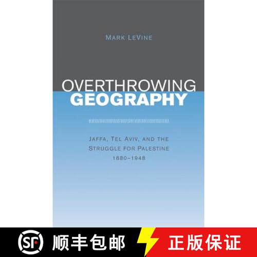 【3-4周达】Overthrowing Geography: Jaffa, Tel Aviv, and the Struggle for Palestine, 1880-1948 (First ... [9780520243712]