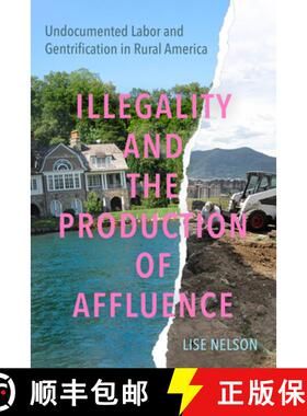 预订 Illegality and the Production of Affluence: Undocumented Labor and Gentrification in Rural America [9780520416376]
