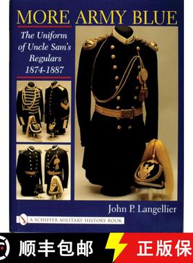 【3-4周达】More Army Blue: The Uniform of Uncle Sam's Regulars 1874-1887: The Uniform of Uncle Samas ... [9780764313103]
