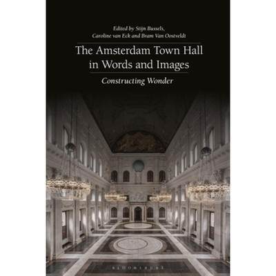 【4周达】The Amsterdam Town Hall in Words and Images: Constructing Wonders [9781350205376]