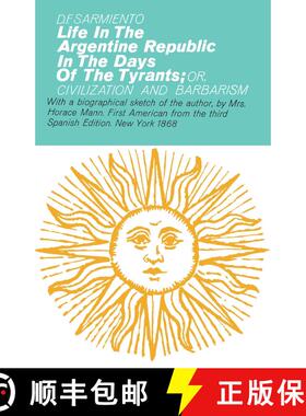 【3-4周达】Life in the Argentine Republic in the Days of the Tyrants: Or Civilization and Barbarism [9780028516509]