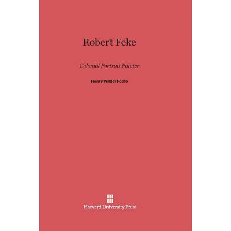 【4周达】Robert Feke: Colonial Portrait Painter[9780674282834]