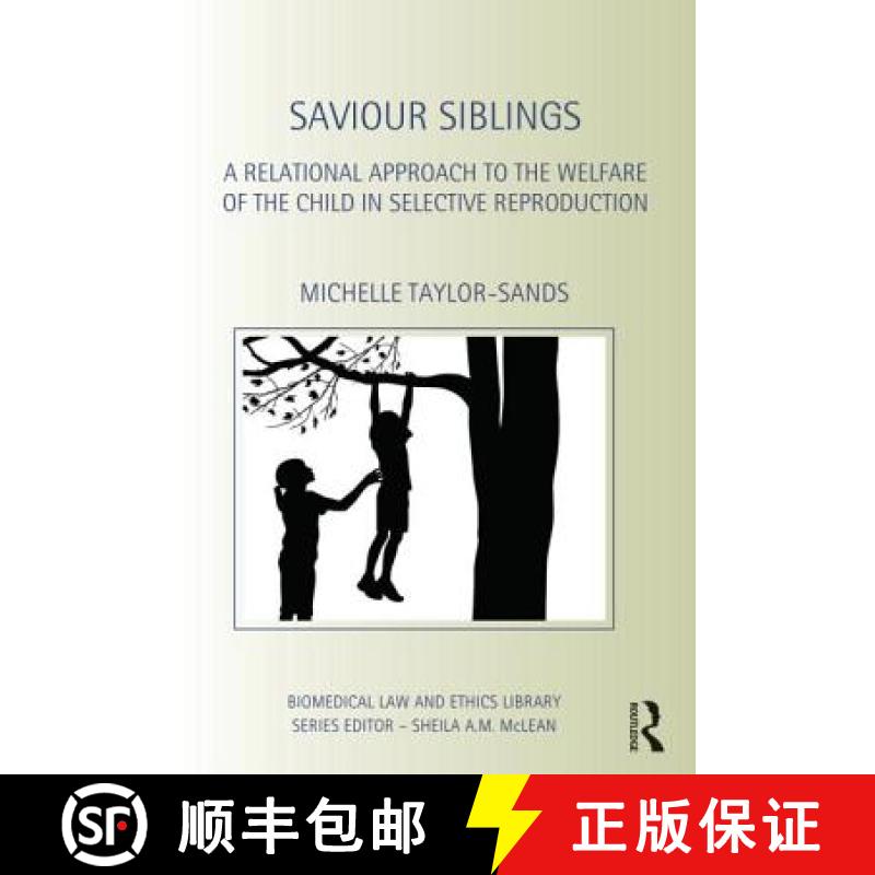 【3-4周达】Saviour Siblings: A Relational Approach to the Welfare of the Child in Selective Reproduction [9780415535717]