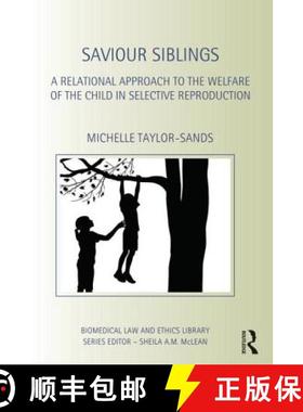 【3-4周达】Saviour Siblings: A Relational Approach to the Welfare of the Child in Selective Reproduction [9780415535717]