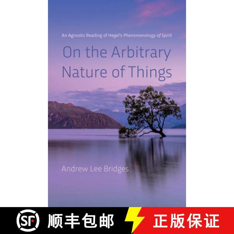 【3-4周达】On the Arbitrary Nature of Things: An Agnostic Reading of Hegel's Phenomenology of Spirit [9781666714067]