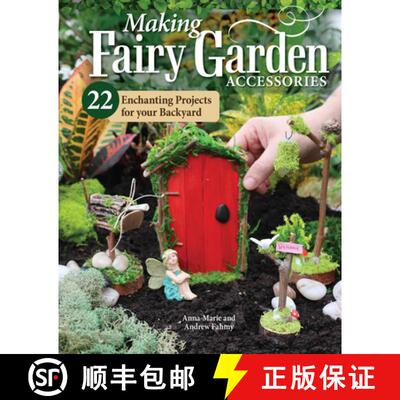 【3-4周达】Making Fairy Garden Accessories: 22 Enchanting Projects for Your Backyard [9781497103962]