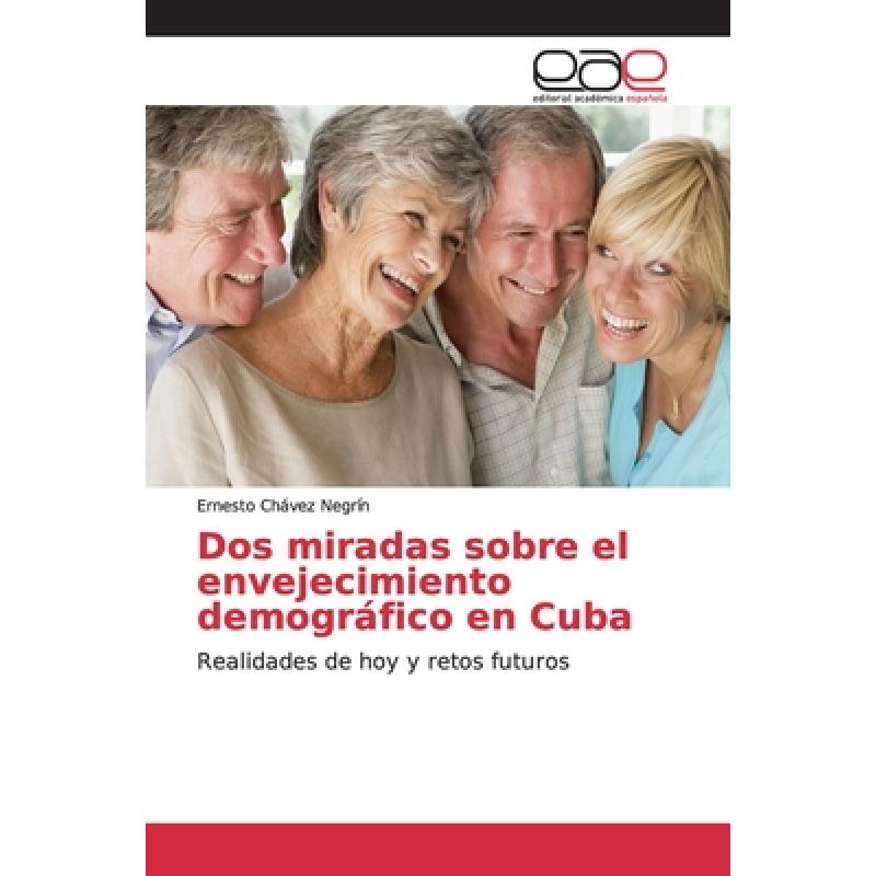 【4周达】Dos miradas sobre el envejecimiento demográfico en Cuba [9786139070992] 书籍/杂志/报纸 原版其它 原图主图