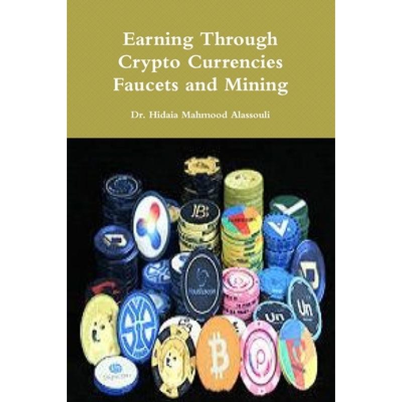 【4周达】Earning Through Crypto Currencies Faucets and Mining[9780359129782]
