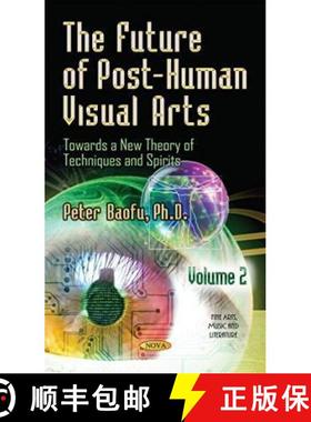 【3-4周达】The Future of Post-Human Visual Arts: Towards a New Theory of Techniques and Spirits. Volu... [9781633219540]