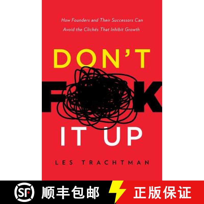 【3-4周达】Don't F**k It Up: How Founders and Their Successors Can Avoid the Clichés That Inhibit Gr... [9781632991294]