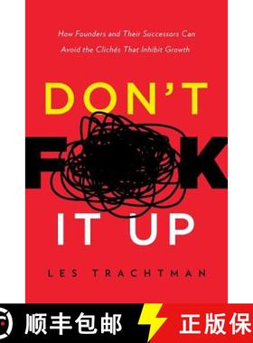 【3-4周达】Don't F**k It Up: How Founders and Their Successors Can Avoid the Clichés That Inhibit Gr... [9781632991294]