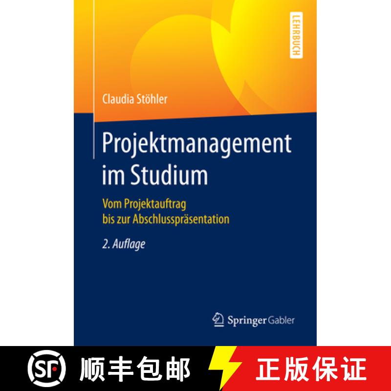 【3-4周达】Projektmanagement Im Studium: Vom Projektauftrag Bis Zur Abschlusspräsentation [9783658119843]