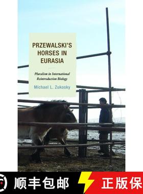 预订 Przewalski's Horses in Eurasia : Pluralism in International Reintroduction Biology [9781498521352]