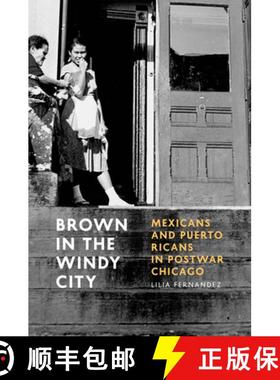预订 Brown in the Windy City: Mexicans and Puerto Ricans in Postwar Chicago [9780226244259]
