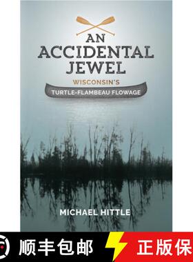 【3-4周达】An Accidental Jewel: Wisconsin's Turtle-Flambeau Flowage [9781942586319]
