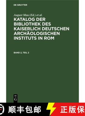 预订 Katalog Der Bibliothek Des Kaiserlich Deutschen Archaologischen Instituts in Rom. Band 2, Teil 2 [9783111299488]