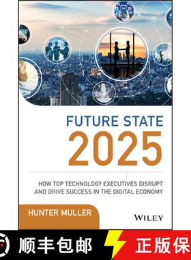 【3-4周达】Future State 2025: How Top Technology Executives Disrupt And Drive Success In The Digital ... [9781119574798]