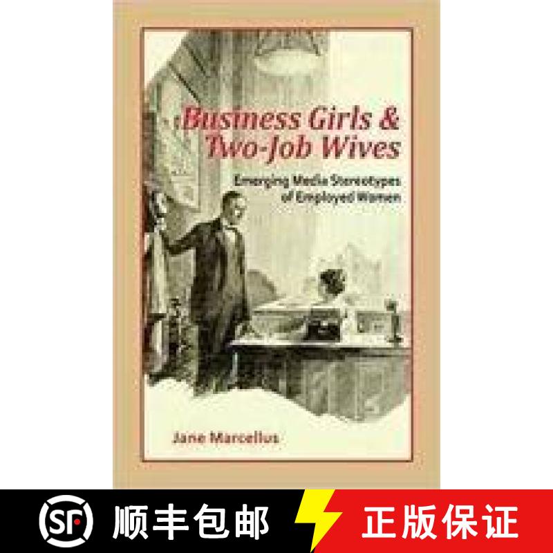 预订 Business Girls and Two-Job Wives: Emerging Media Stereotypes of Employed Women [9781572739888]