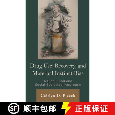 【3-4周达】精装 Drug Use, Recovery, and Maternal Instinct Bias : A Biocultural and Social-Ecological ... [9781666937435]