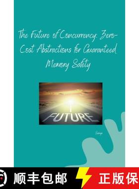 预订 The Future of Concurrency: Zero-Cost Abstractions for Guaranteed Memory Safety [9783384253491]