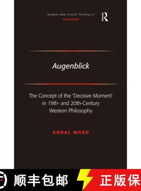 【3-4周达】Augenblick : The Concept of the 'Decisive Moment' in 19th- and 20th-Century Western Philos... [9780754660972]