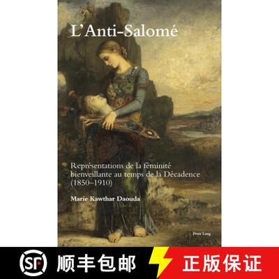 【3-4周达】L'Anti-Salomé : Représentations de la féminité bienveillante au temps de la Décadence... [9781788747080]