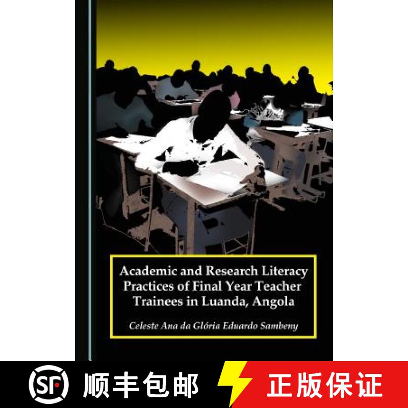 预订 Academic and Research Literacy Practices of Final Year Teacher Trainees in Luanda, Angola [9781443885379]
