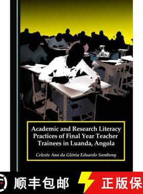 预订 Academic and Research Literacy Practices of Final Year Teacher Trainees in Luanda, Angola [9781443885379]