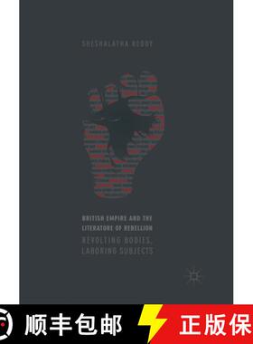 【3-4周达】British Empire and the Literature of Rebellion: Revolting Bodies, Laboring Subjects [9783319862194]