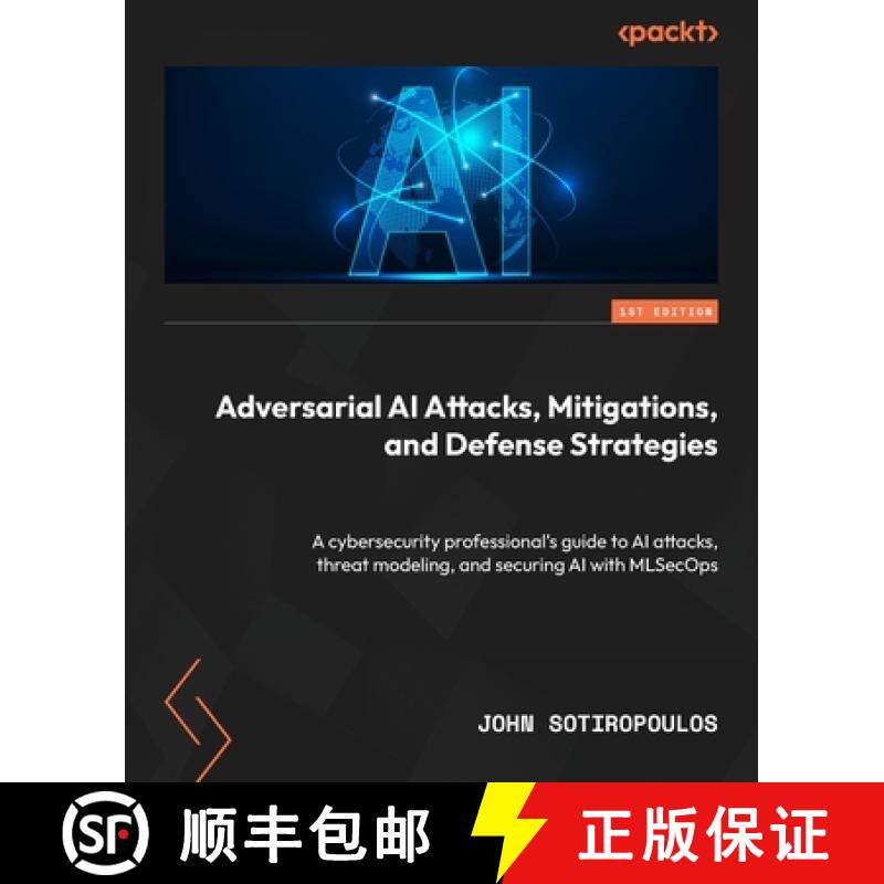 预订 Adversarial AI Attacks, Mitigations, and Defense Strategies: A cybersecurity professional's guid... [9781835087985]