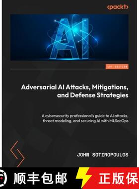 预订 Adversarial AI Attacks, Mitigations, and Defense Strategies: A cybersecurity professional's guid... [9781835087985]