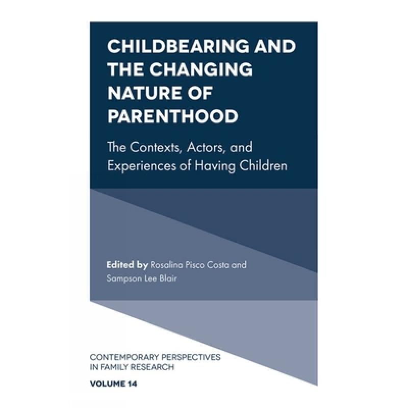 【4周达】Childbearing and the Changing Nature of Parenthood: The Contexts, Actors, and Experiences of... [9781838670672] 书籍/杂志/报纸 原版其它 原图主图