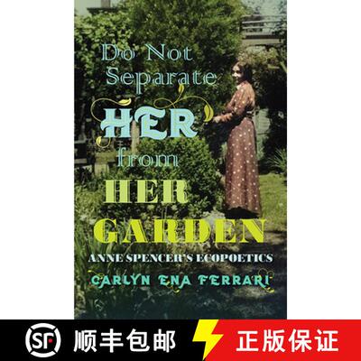 预订 Do not Separate Her from Her Garden – Anne Spencer′s Ecopoetics [9780813948775]