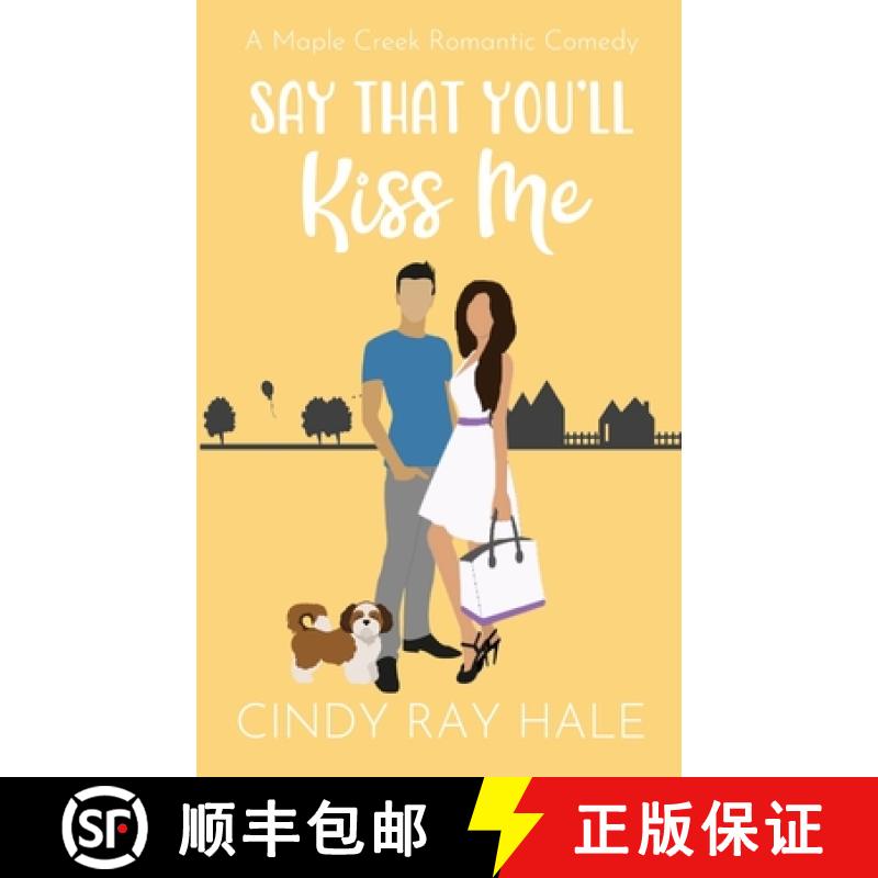 【2-3周达】Say That You'll Kiss Me: A Maple Creek Romantic Comedy [9781304125422]