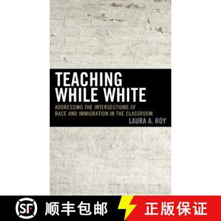 Addressing Teaching White Classroom 预订 the While and Race Intersections 9781475840377 Immigration