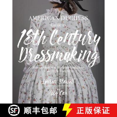 【3-4周达】The American Duchess Guide to 18th Century Dressmaking: How to Hand Sew Georgian Gowns and... [9781624144530]