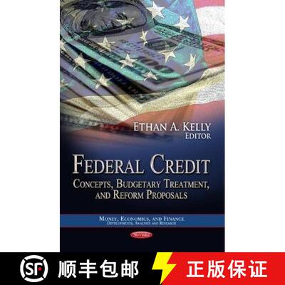 【3-4周达】Federal Credit: Concepts, Budgetary Treatment and Reform Proposals [9781624175534]