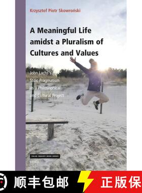 预订 A Meaningful Life Amidst a Pluralism of Cultures and Values: John Lachs's Stoic Pragmatism as a ... [9789004515581]