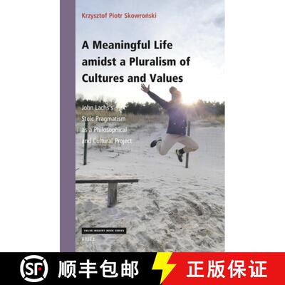 预订 A Meaningful Life Amidst a Pluralism of Cultures and Values: John Lachs's Stoic Pragmatism as a ... [9789004515581]