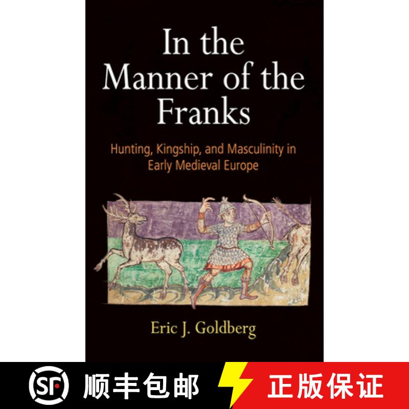 【3-4周达】In the Manner of the Franks: Hunting, Kingship, and Masculinity in Early Medieval Europe [9780812252354]