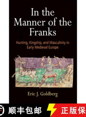 【3-4周达】In the Manner of the Franks: Hunting, Kingship, and Masculinity in Early Medieval Europe [9780812252354]