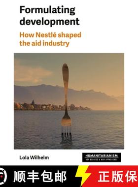 【3-4周达】Formulating development : How Nestlé shaped the aid industry [9781526180995]