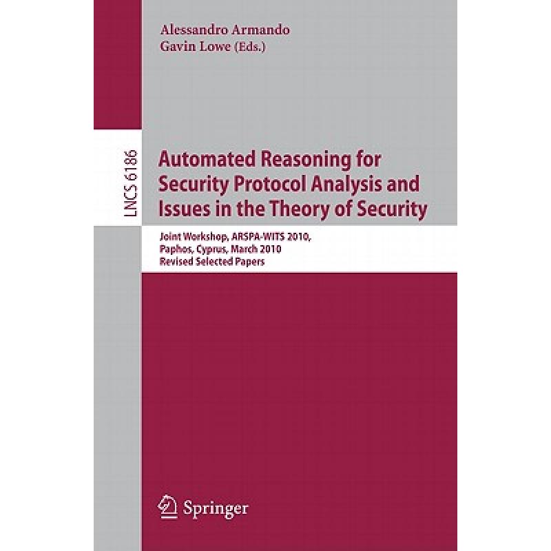 【4周达】Automated Reasoning for Security Protocol Analysis and Issues in the Theory of Security: Joi... [9783642160738] 书籍/杂志/报纸 原版其它 原图主图