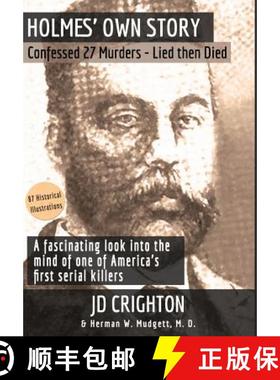 预订 Holmes' Own Story: Confessed 27 Murders - Lied Then Died (87 Historical Illustrations) [9781946100078]